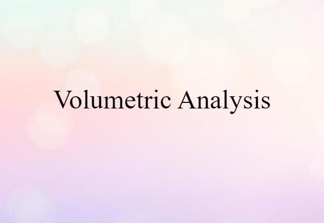 Volumetric Analysis (noun) Definition, Meaning & Examples