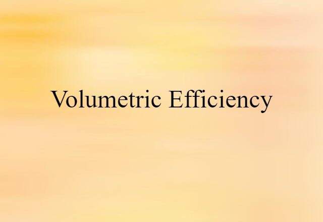 Volumetric Efficiency (noun) Definition, Meaning & Examples