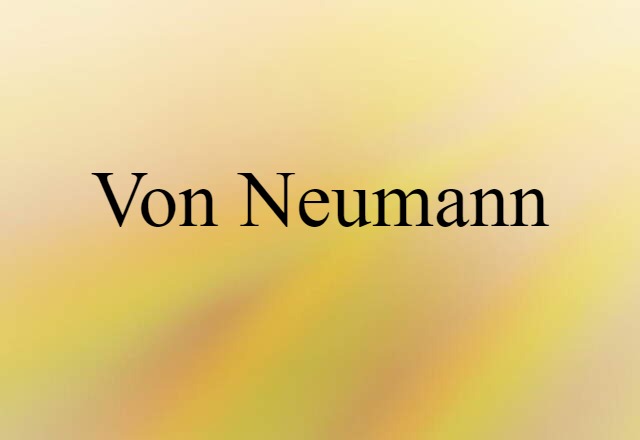 Von Neumann (noun) Definition, Meaning & Examples