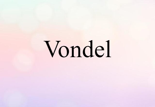 Vondel (noun) Definition, Meaning & Examples