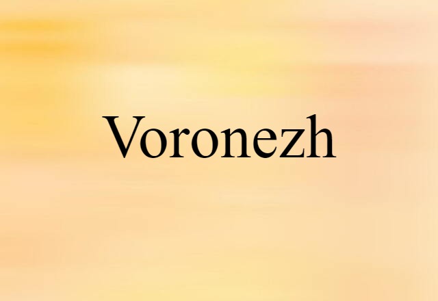 Voronezh (noun) Definition, Meaning & Examples