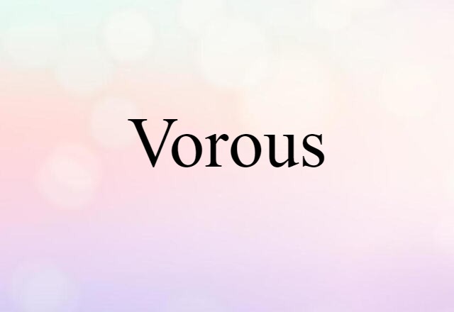 Vorous (noun) Definition, Meaning & Examples