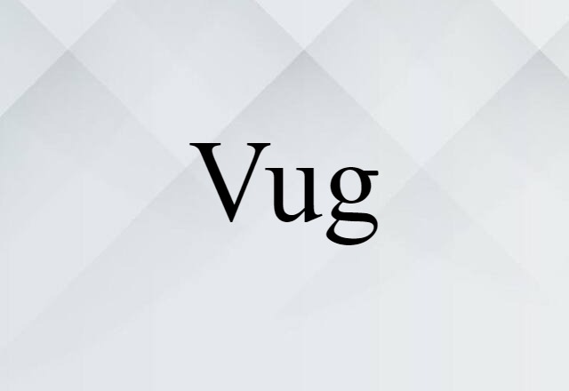 Vug (noun) Definition, Meaning & Examples