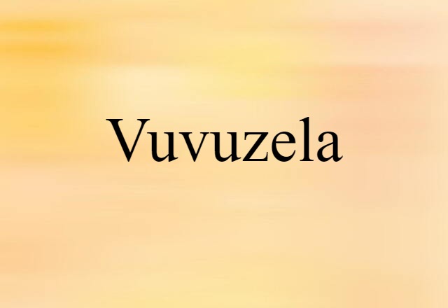 Vuvuzela (noun) Definition, Meaning & Examples