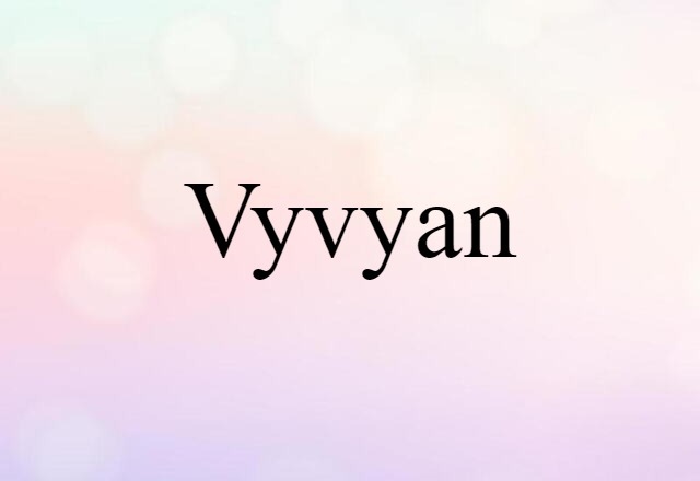 Vyvyan (noun) Definition, Meaning & Examples