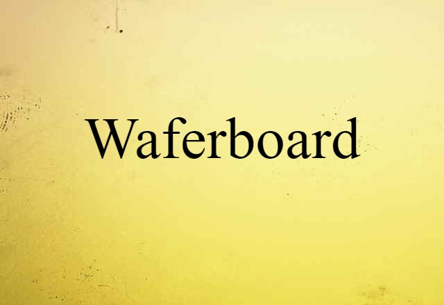 Waferboard (noun) Definition, Meaning & Examples