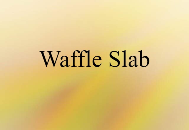 Waffle Slab (noun) Definition, Meaning & Examples