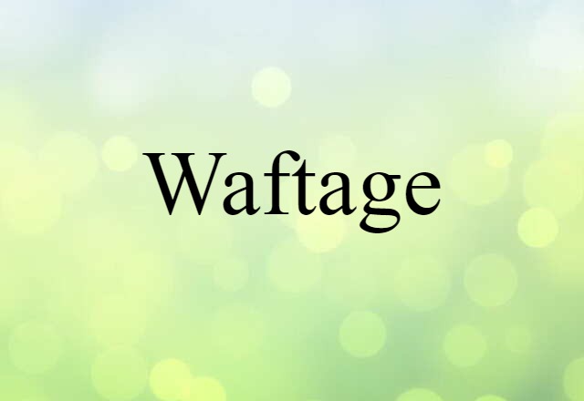 Waftage (noun) Definition, Meaning & Examples