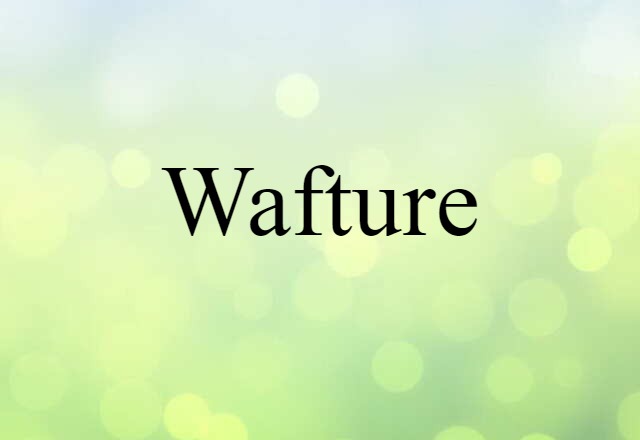 Wafture (noun) Definition, Meaning & Examples