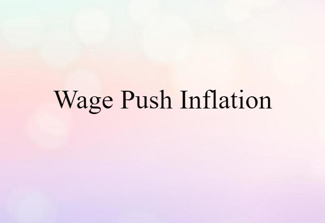 Wage-push Inflation (noun) Definition, Meaning & Examples