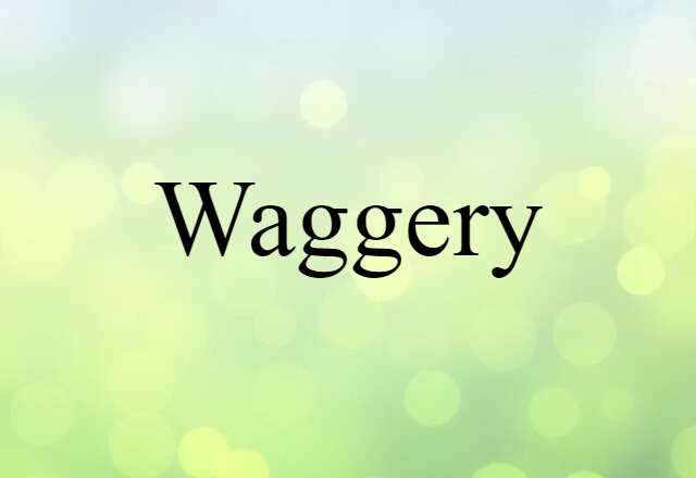 Waggery (noun) Definition, Meaning & Examples