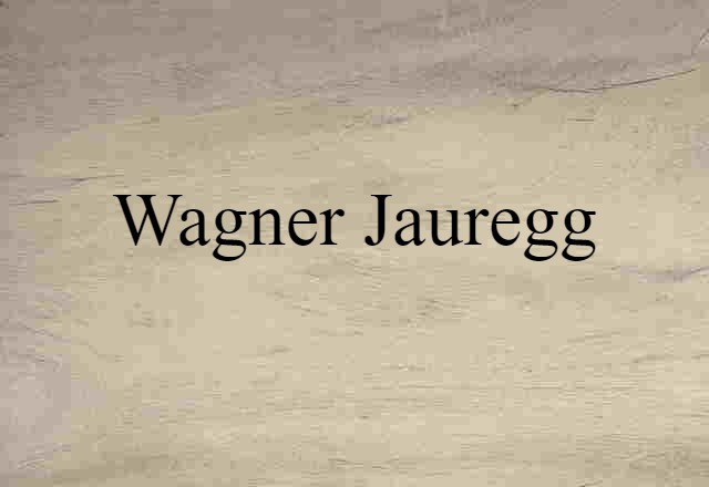 Wagner-Jauregg (noun) Definition, Meaning & Examples