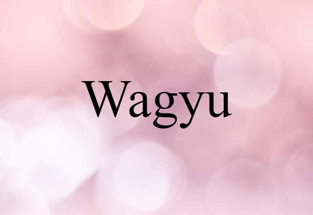 Wagyu (noun) Definition, Meaning & Examples