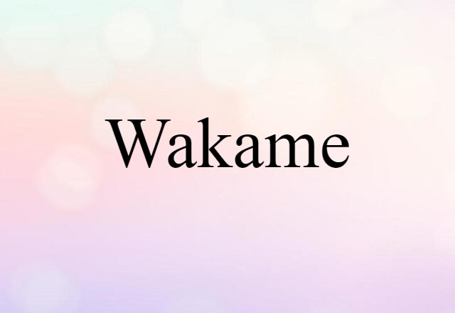 Wakame (noun) Definition, Meaning & Examples