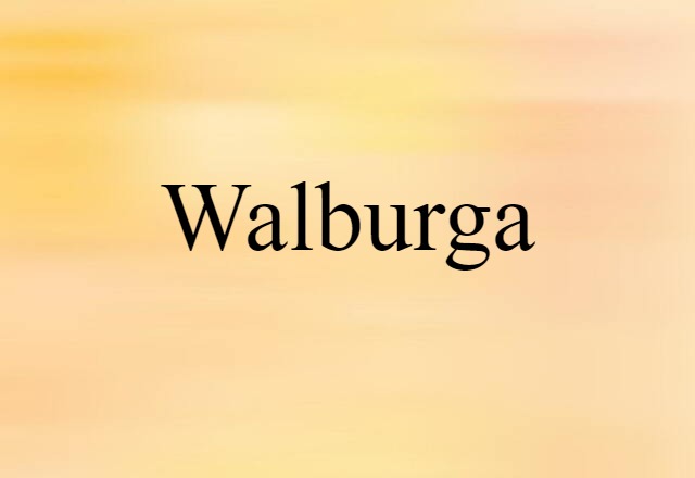 Walburga (noun) Definition, Meaning & Examples