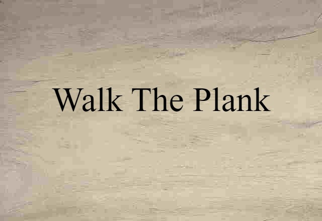 Walk The Plank (noun) Definition, Meaning & Examples