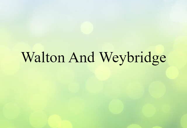 Walton and Weybridge