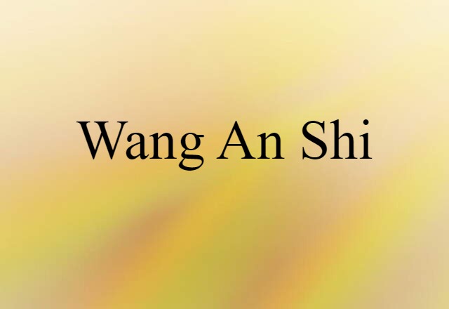 Wang An Shi (noun) Definition, Meaning & Examples