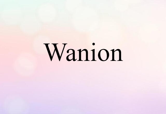 Wanion (noun) Definition, Meaning & Examples