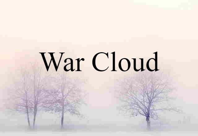 War Cloud (noun) Definition, Meaning & Examples