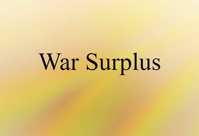 War Surplus (noun) Definition, Meaning & Examples