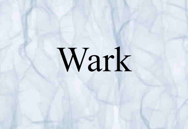 Wark (noun) Definition, Meaning & Examples