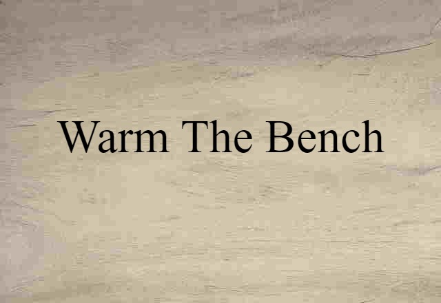 warm the bench