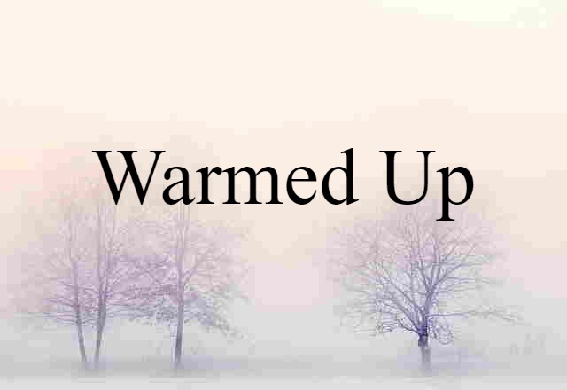 warmed-up