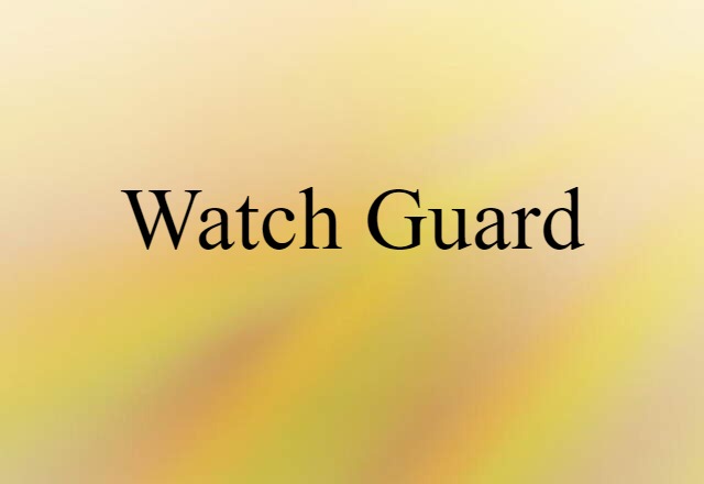 Watch Guard (noun) Definition, Meaning & Examples