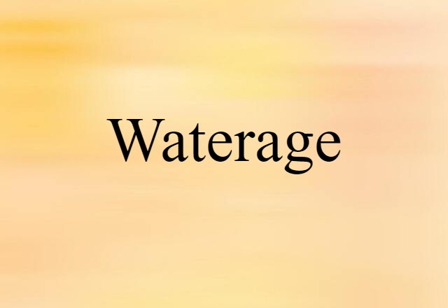 Waterage (noun) Definition, Meaning & Examples