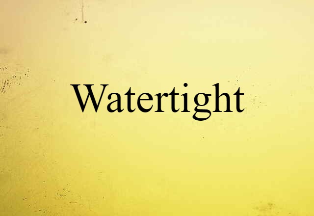 Watertight (noun) Definition, Meaning & Examples