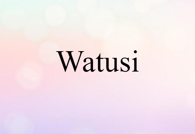 Watusi (noun) Definition, Meaning & Examples