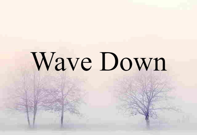 wave down