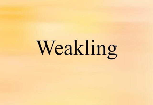 Weakling (noun) Definition, Meaning & Examples