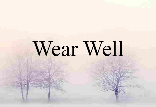 wear well