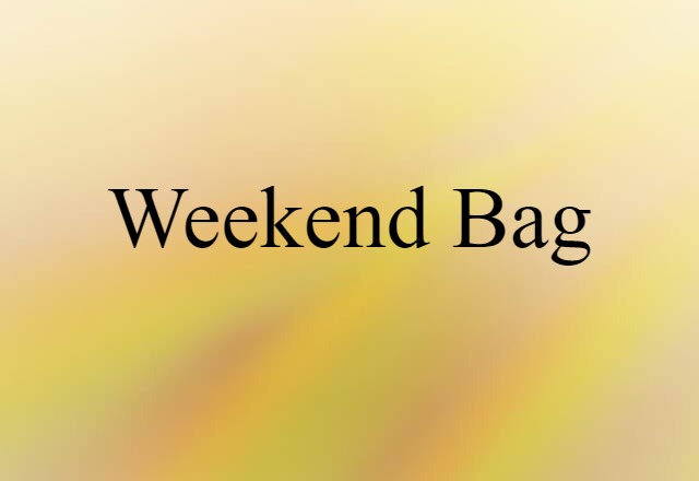 Weekend Bag (noun) Definition, Meaning & Examples