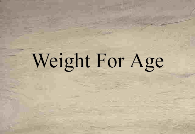 Weight For Age (noun) Definition, Meaning & Examples