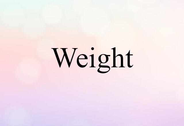 Weight (noun) Definition, Meaning & Examples