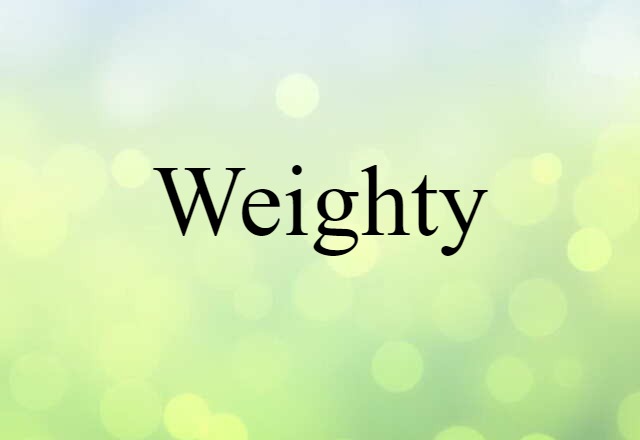 weighty