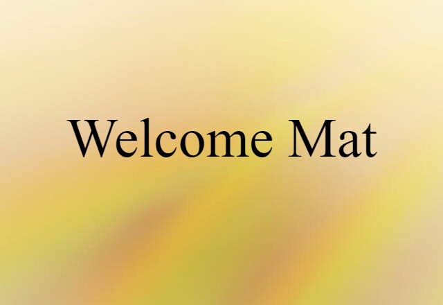 Welcome Mat (noun) Definition, Meaning & Examples