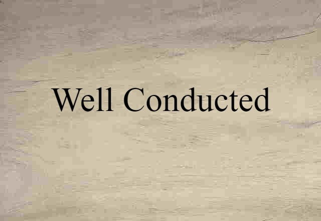 well-conducted