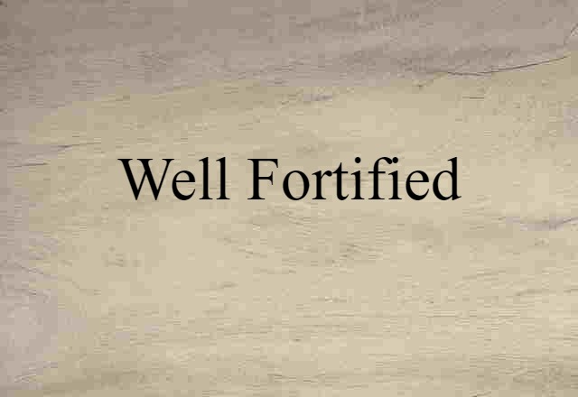 well-fortified