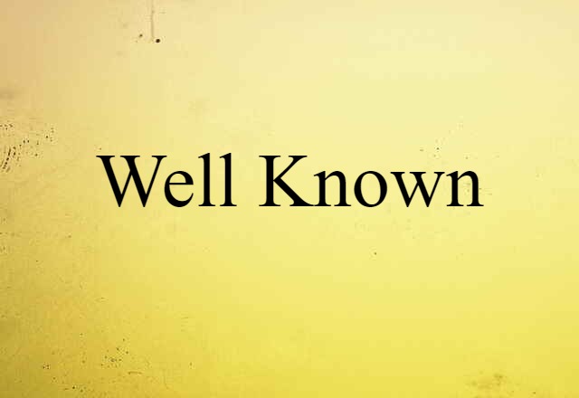 Well Known (noun) Definition, Meaning & Examples