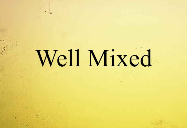 well-mixed