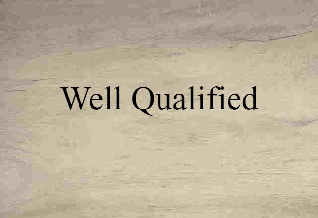 well qualified