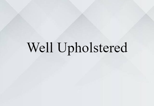 well-upholstered