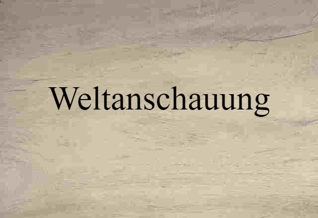 Weltanschauung (noun) Definition, Meaning & Examples