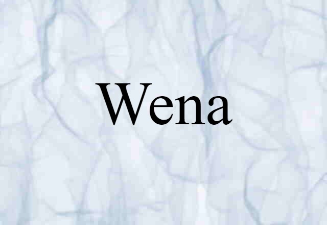 Wena (noun) Definition, Meaning & Examples