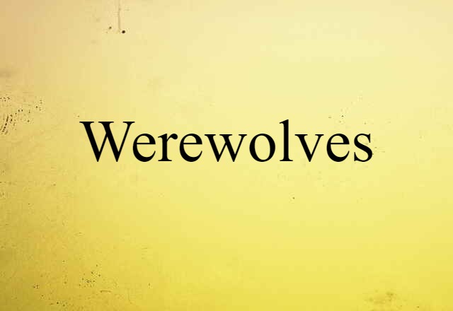 Werewolves (noun) Definition, Meaning & Examples