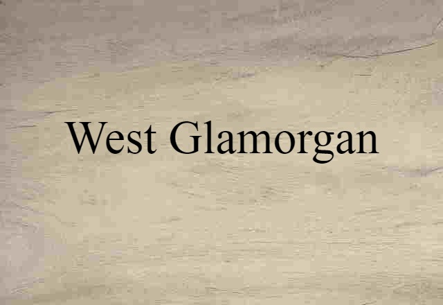 West Glamorgan (noun) Definition, Meaning & Examples